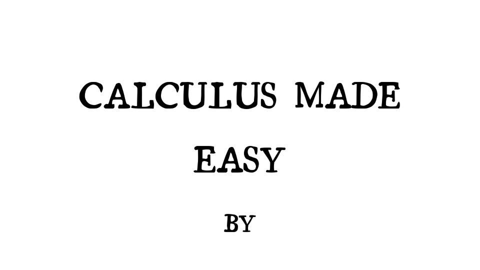Screenshot of calculusmadeeasy.org: Calculus Made Easy by Silvanus P. Thompson (1910)