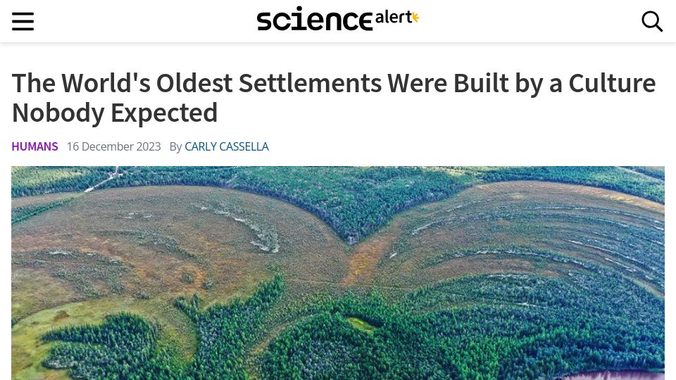 Screenshot of sciencealert.com: The Oldest Settlements Were Built by a Culture Nobody Expected