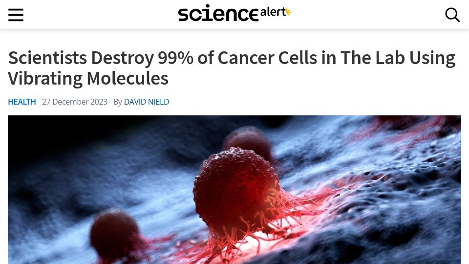 Screenshot of sciencealert.com: Scientists Destroy 99% of Cancer Cells in the Lab Using Vibrating Molecules