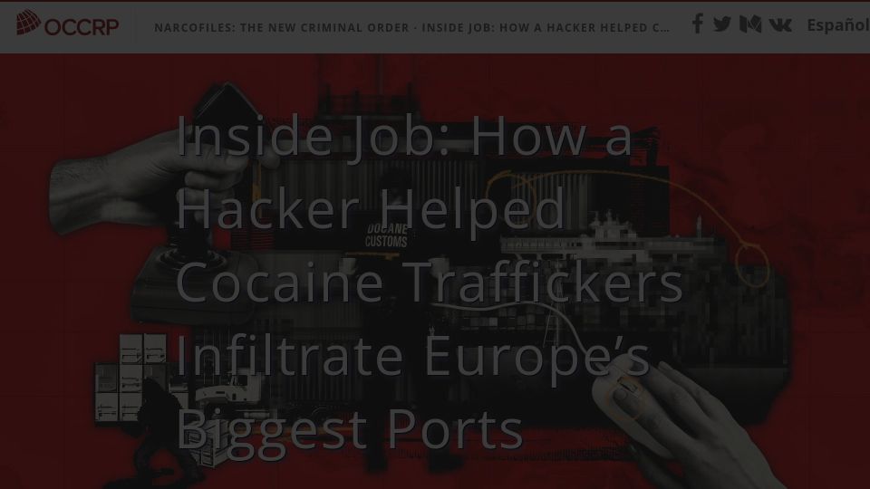 Screenshot of occrp.org: Inside Job: How a Hacker Helped Cocaine Traffickers Infiltrate Europe's Ports