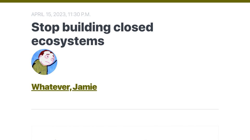 Screenshot of buttondown.email: Stop Building Closed Ecosystems