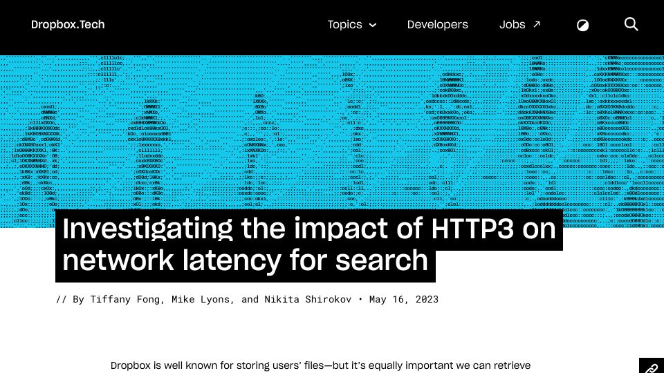 Screenshot of dropbox.tech: Investigating the impact of HTTP3 on network latency for search
