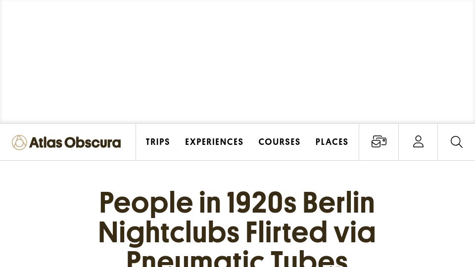 Screenshot of atlasobscura.com: People in 1920s Berlin nightclubs flirted via pneumatic tubes (2017)