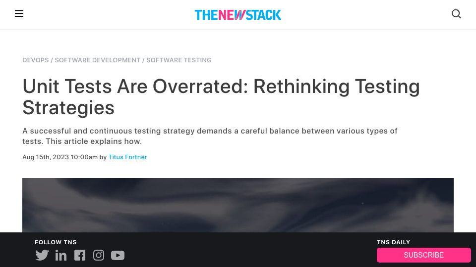 Screenshot of thenewstack.io: Unit Tests Are Overrated: Rethinking Testing Strategies