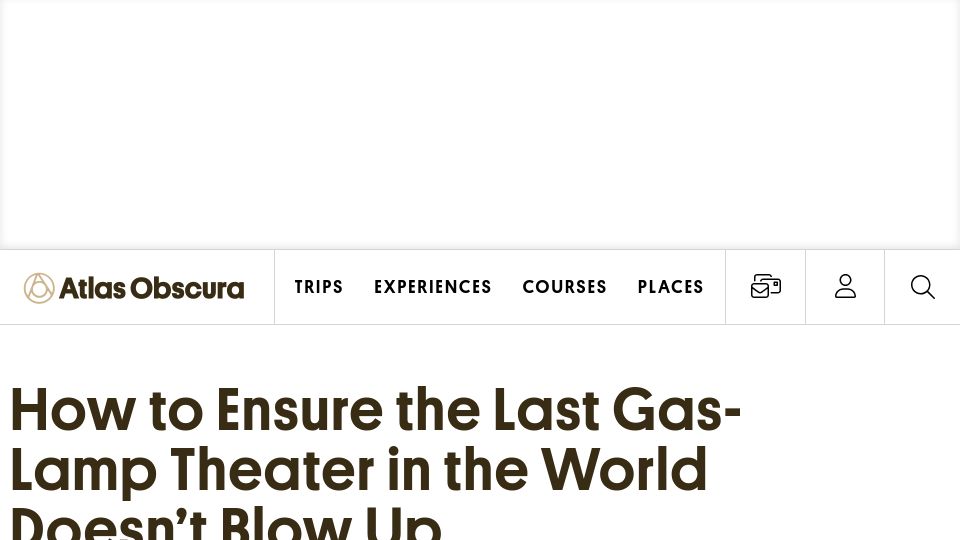 Screenshot of atlasobscura.com: How to Ensure the Last Gas-Lamp Theater in the World Doesn’t Blow Up