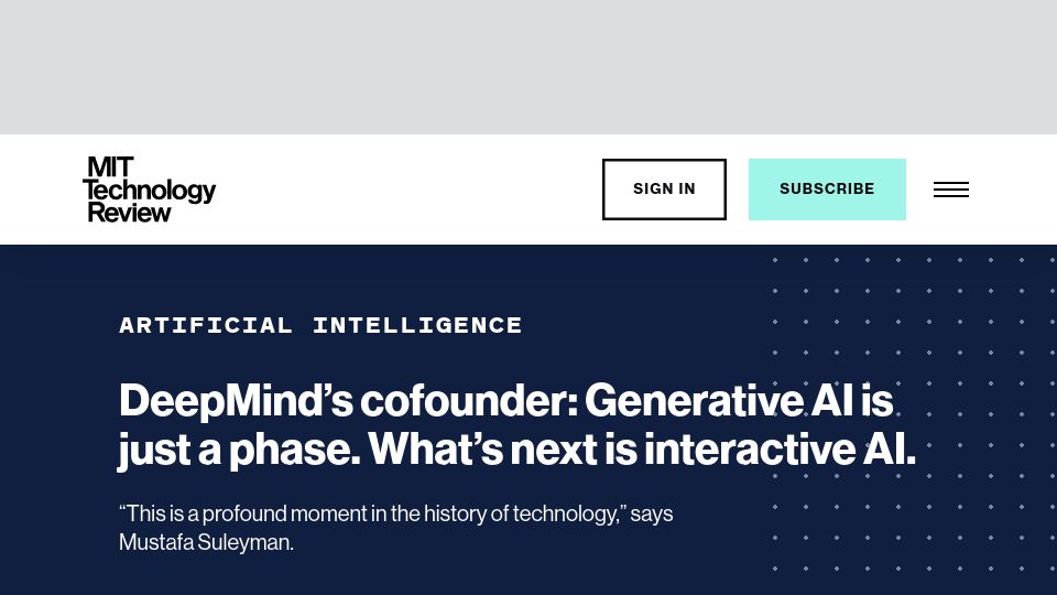 Screenshot of technologyreview.com: DeepMind cofounder: Generative AI is just a phase. What’s next is interactive AI