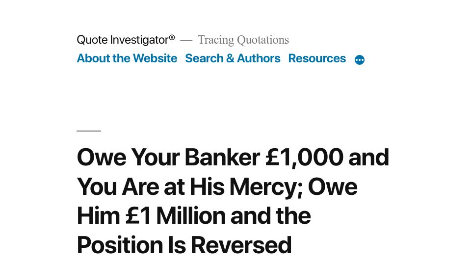 Screenshot of quoteinvestigator.com: Owe your banker £1k you are at his mercy; owe him £1m the position is reversed (2019)