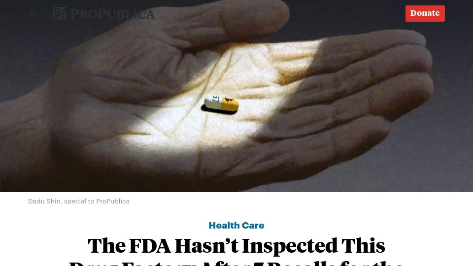 Screenshot of propublica.org: The FDA Hasn't Inspected This Drug Factory After 7 Recalls for the Same Flaw