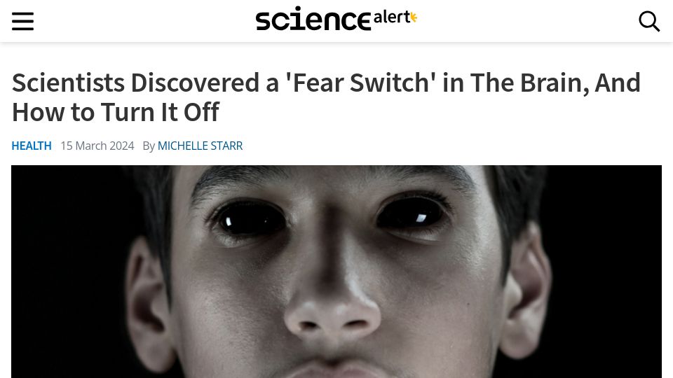 Screenshot of sciencealert.com: Scientists Discovered a 'Fear Switch' in the Brain, and How to Turn It Off