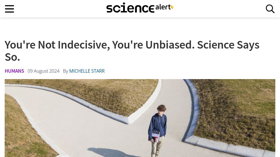 Screenshot of sciencealert.com: You're Not Indecisive, You're Unbiased