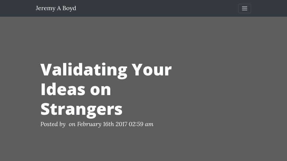 Screenshot of jeremyaboyd.com: Validating your ideas on strangers (2017)