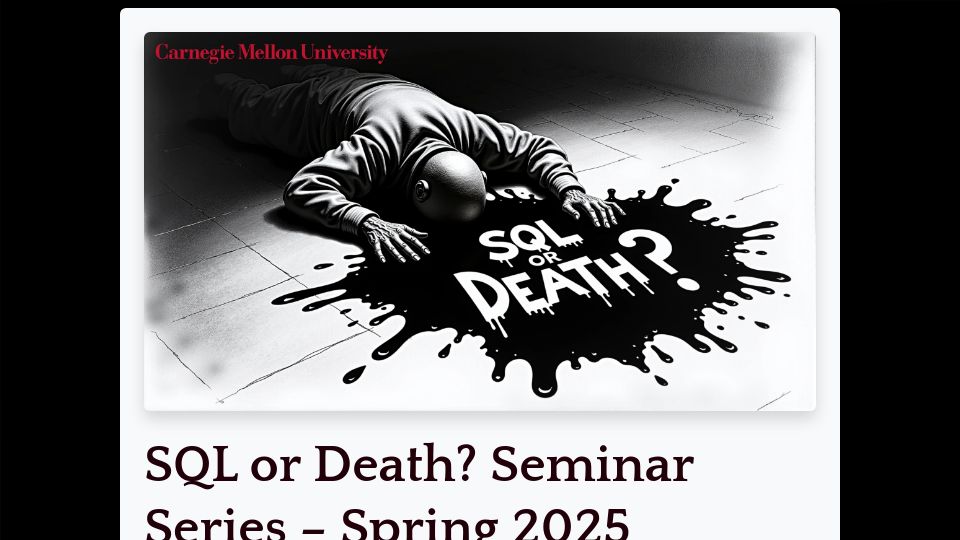 Screenshot of db.cs.cmu.edu: SQL or Death? Seminar Series – Spring 2025