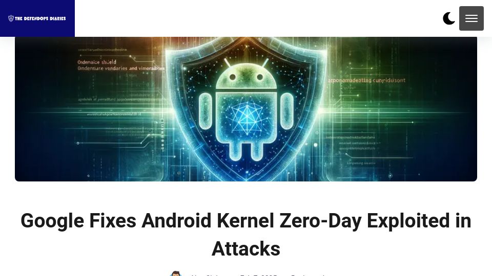 Screenshot of thedefendopsdiaries.com: Google Fixes Android Kernel Zero-Day Exploited in Attacks
