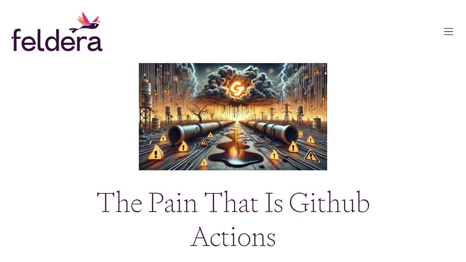Screenshot of feldera.com: The Pain That Is GitHub Actions