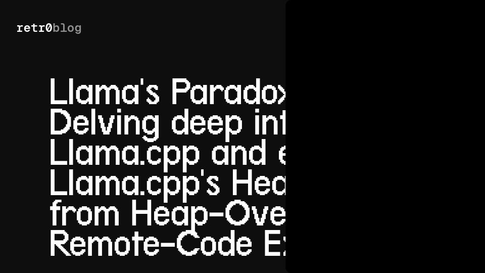 Screenshot of retr0.blog: Heap-overflowing Llama.cpp to RCE