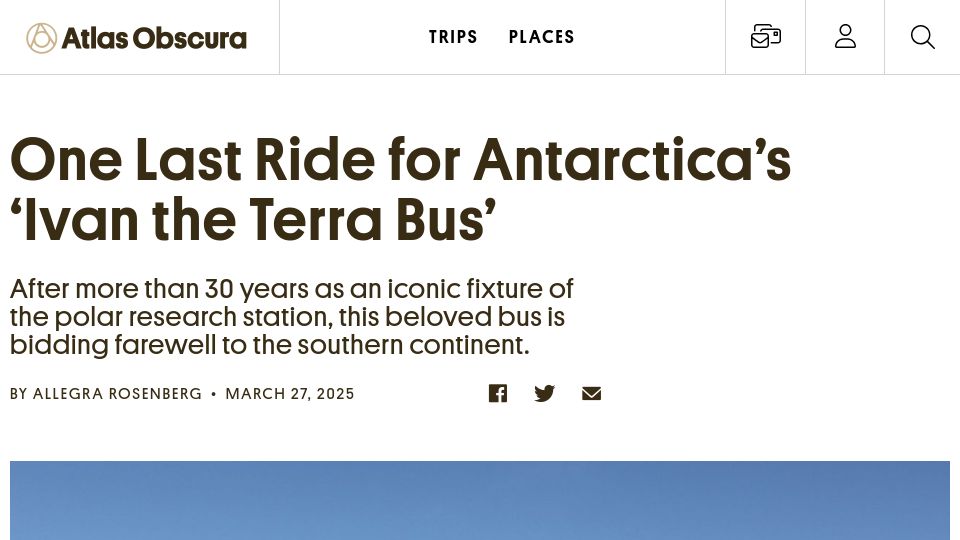 Screenshot of atlasobscura.com: One Last Ride for Antarctica's 'Ivan the Terra Bus'