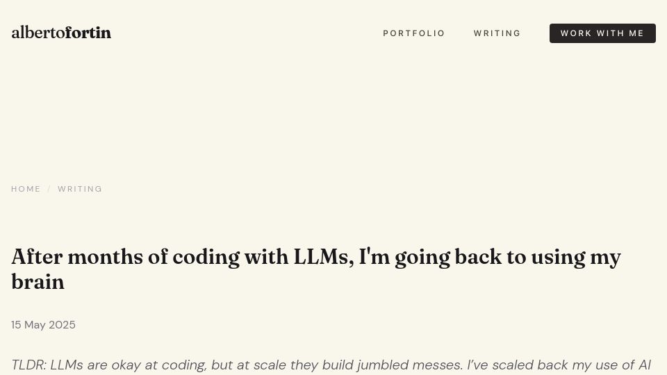 Screenshot of albertofortin.com: After months of coding with LLMs, I'm going back to using my brain