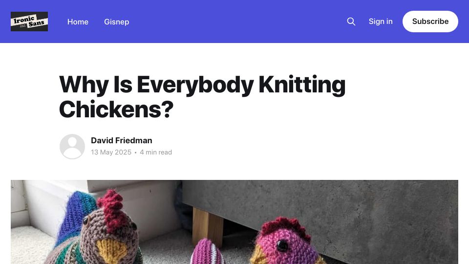Screenshot of ironicsans.ghost.io: Why is everybody knitting chickens?