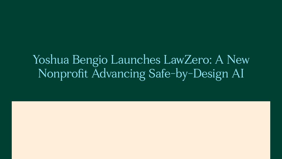 Screenshot of lawzero.org: Yoshua Bengio Launches LawZero: A New Nonprofit Advancing Safe-by-Design AI