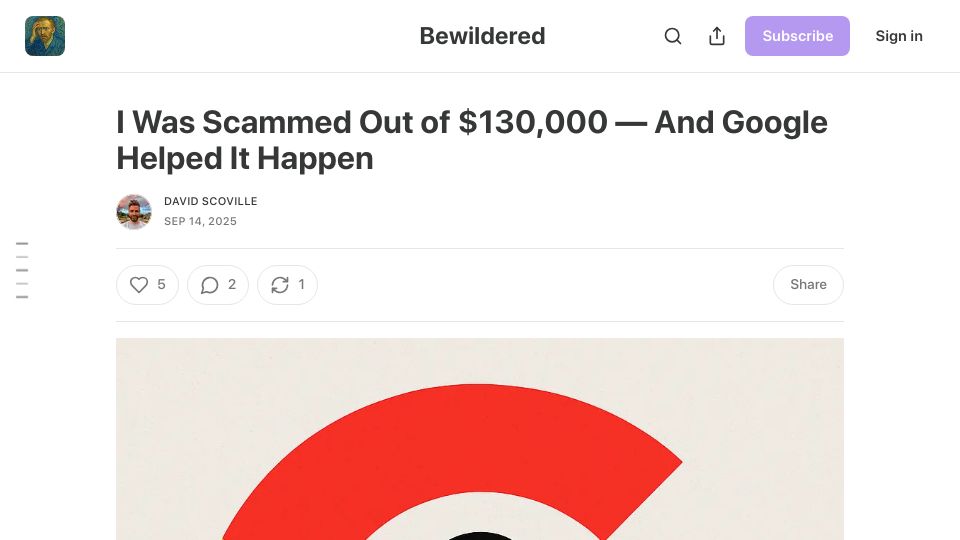 Screenshot of bewildered.substack.com: Scammed out of $130K via fake Google call, spoofed Google email and auth sync