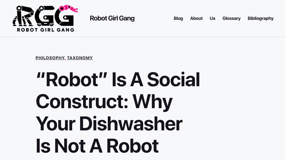 Screenshot of robotgirlgang.com: "Robot" Is a Social Construct: Why Your Dishwasher Is Not a Robot