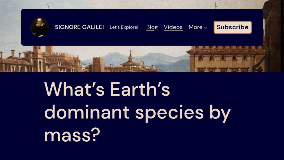 Screenshot of signoregalilei.com: What's Earth's dominant species by mass?