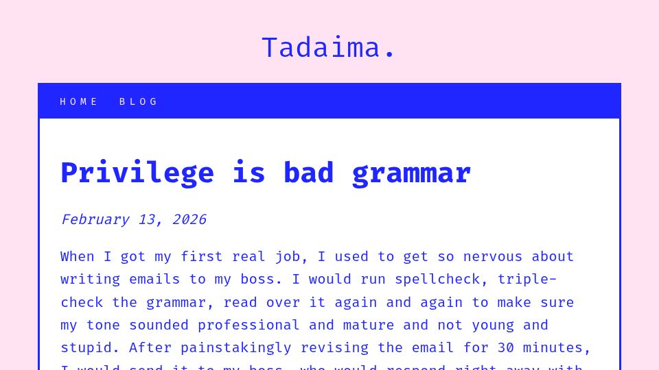 Screenshot of tadaima.bearblog.dev: Privilege is bad grammar