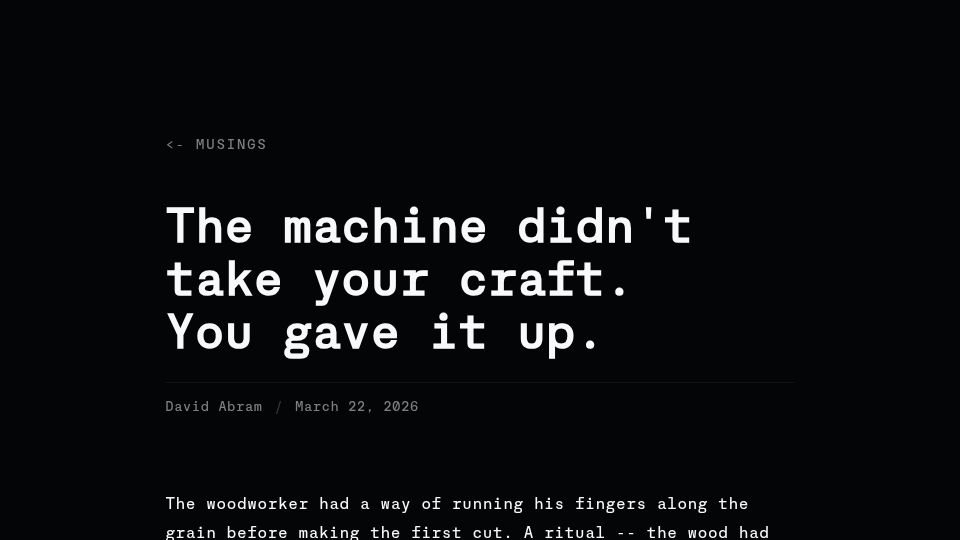 Screenshot of davidabram.dev: The machine didn't take your craft. You gave it up.