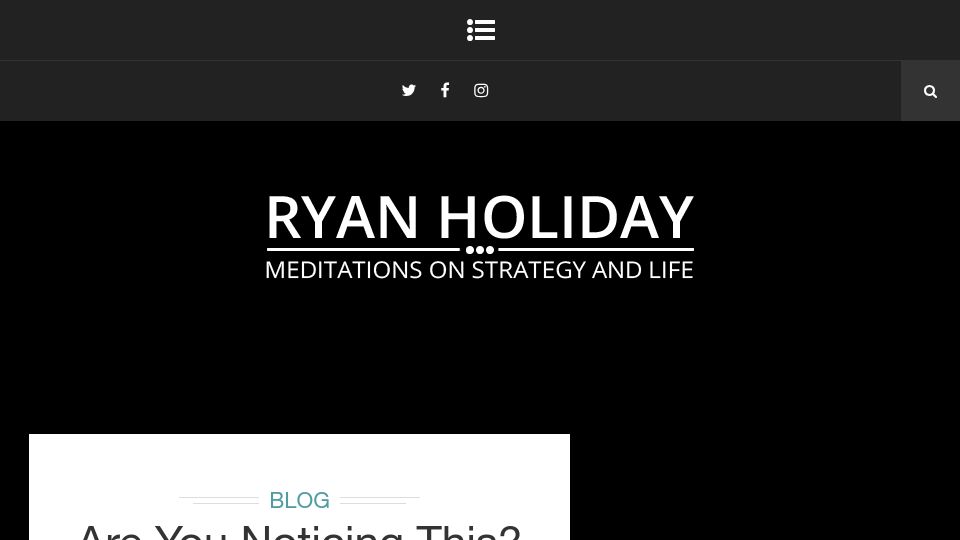 Screenshot of ryanholiday.net: Are You Noticing This?