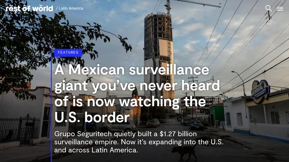 Screenshot of restofworld.org: Mexican surveillance company Grupo Seguritech watches the U.S. border