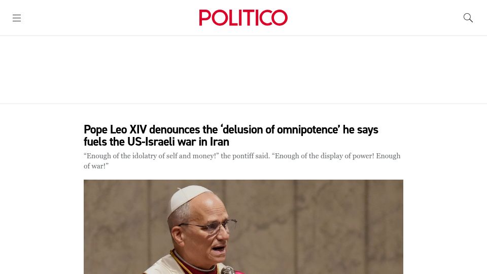 Screenshot of politico.com: Pope Leo XIV denounces the 'delusion of omnipotence' he says fuels the Iran war