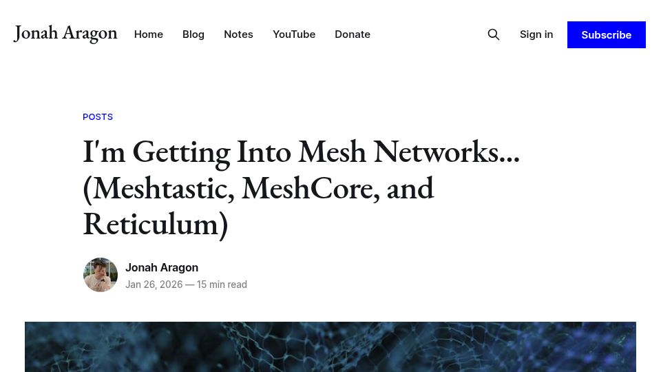 Screenshot of jonaharagon.com: I'm Getting into Mesh Networks (Meshtastic, MeshCore, and Reticulum)