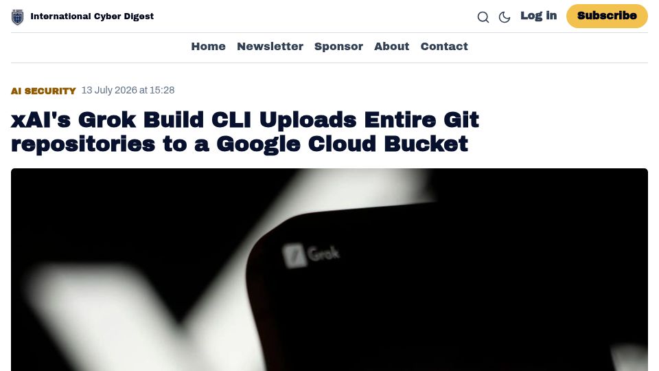Screenshot of internationalcyberdigest.com: xAI's Grok Build CLI Uploads Git Repositories to a Google Cloud Bucket