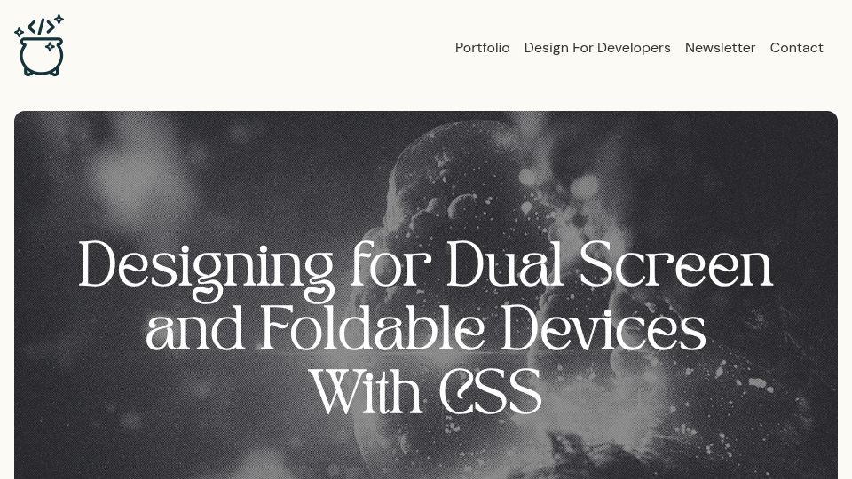 Screenshot of blog.stephaniestimac.com: Designing for Dual Screen and Foldable Devices with CSS (2023)