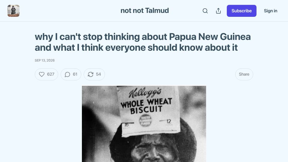 Screenshot of notnottalmud.substack.com: I can't stop thinking about Papua New Guinea