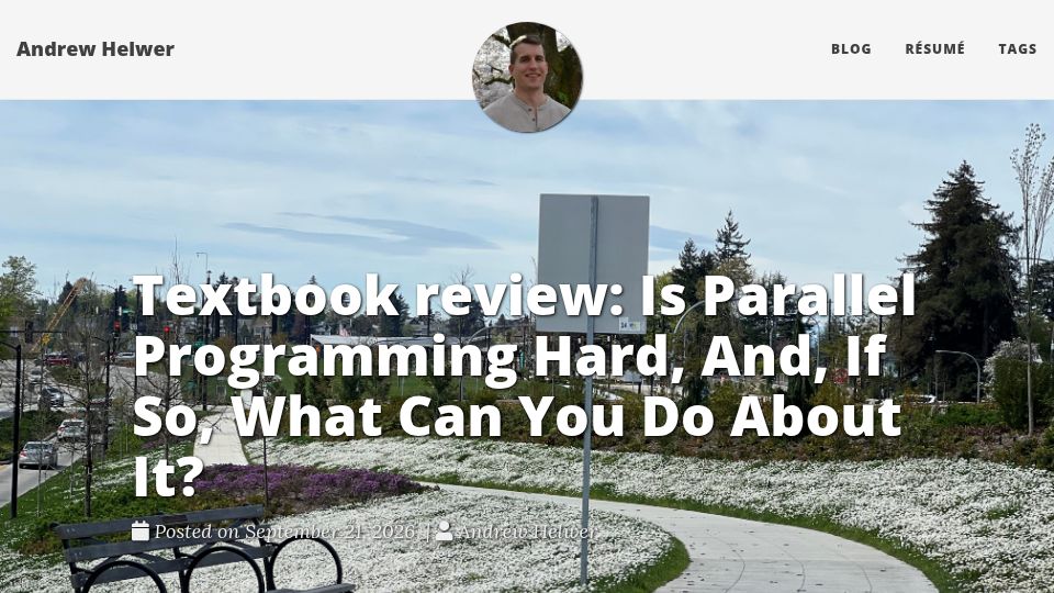 Screenshot of ahelwer.ca: Book review: Is parallel programming hard, and, if so, what can you do about it?